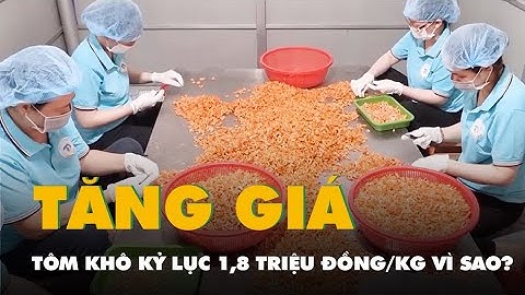 Vì sao giá tôm khô cận Tết tăng kỷ lục, hiện đã 1,8 triệu dồng/kg?