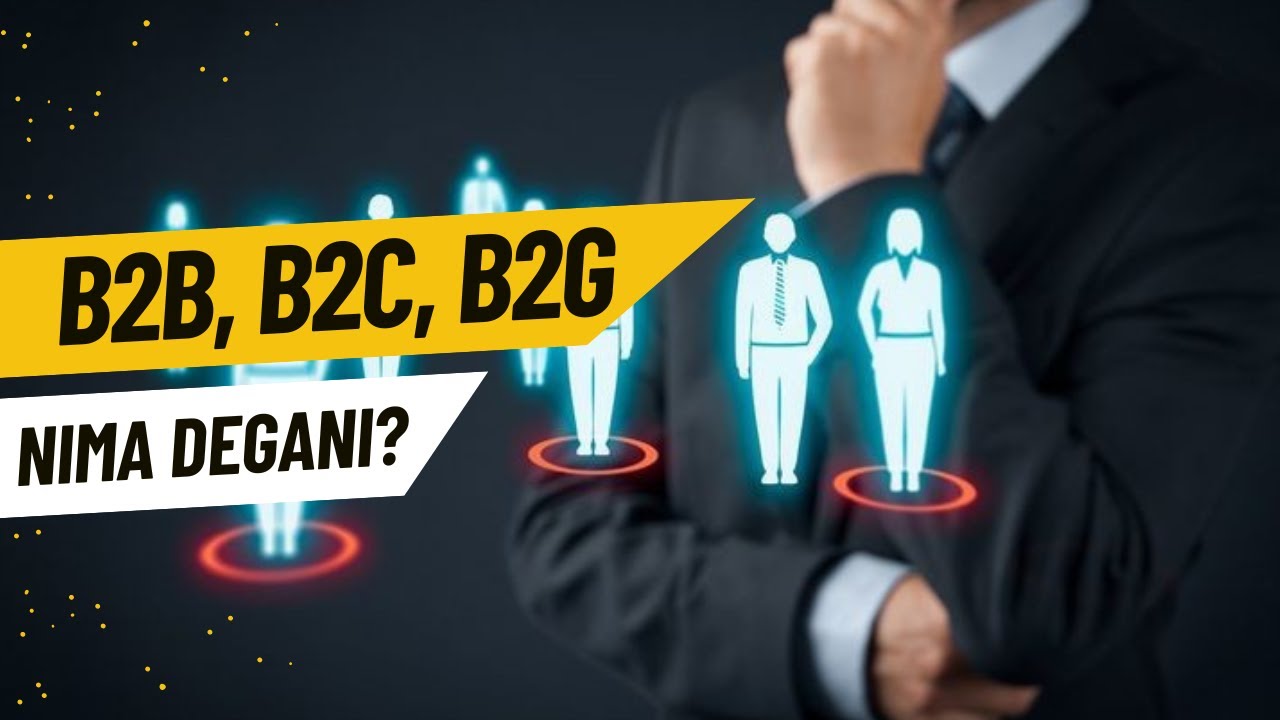 B2B, B2C, B2G nima degani? | Farqi nimada? | Sotuvdagi o'rni 