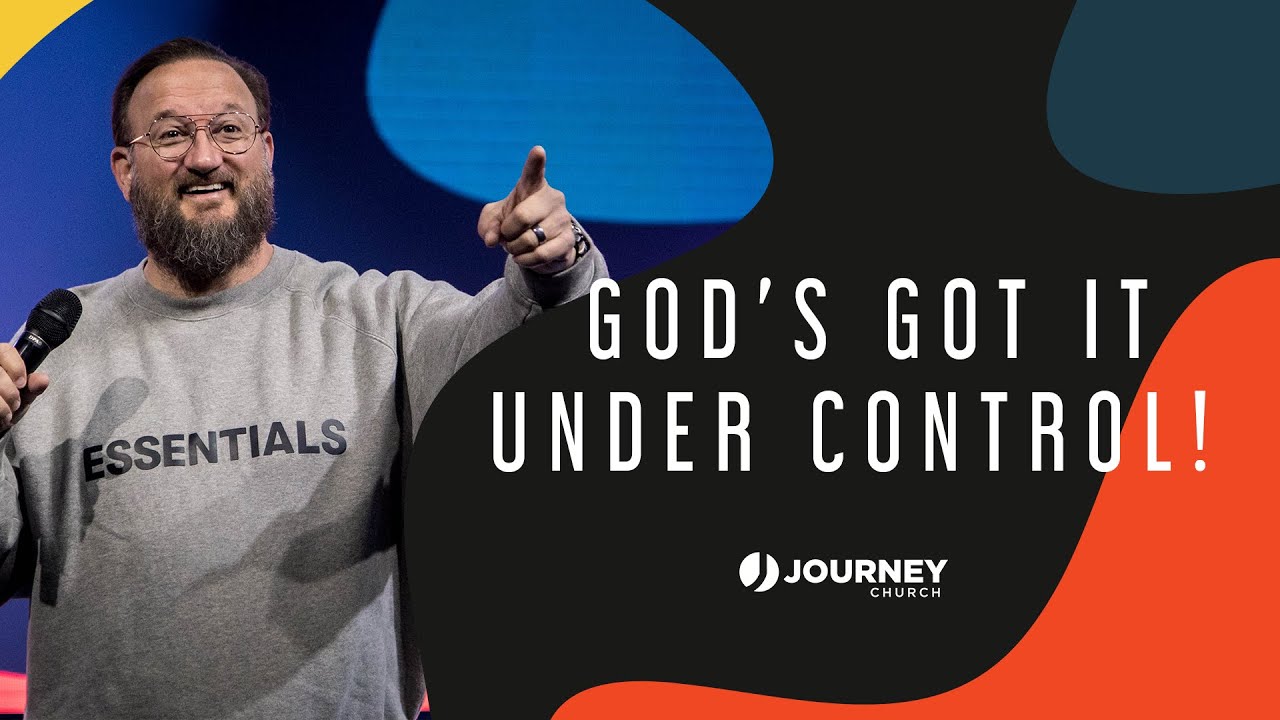 God's Got It Under Control Jim Wilkes Journey Church YouTube