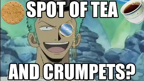 Luffy, it's good to see ya buddy! (But with more Tea)