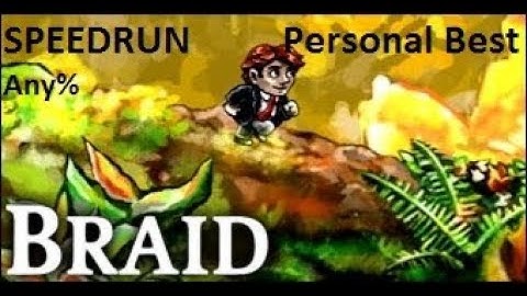 Braid - Speedrun Any% (Personal Best : 31:27:02)