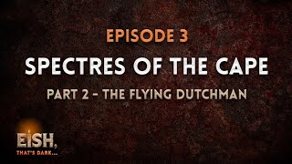 Ep 2: Spectres of the Cape Part 2 - The Flying Dutchman