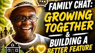 Family Chat: Growing Together & Building a Better Future.