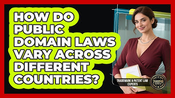 How Do Public Domain Laws Vary Across Different Countries? - Trademark and Patent Law Experts