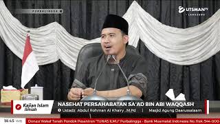 LIVE Nasehat Persahabatan Sa'ad bin Abi Waqqash  - Ustadz  Abdul Rohman Al Khairy . S.Pd.I., M.Pd