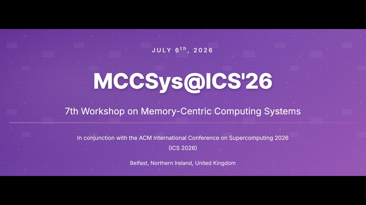 MCCSys-7: 7th Workshop on Memory-Centric Computing Systems, held with ICS 2026 - 6 July 2026