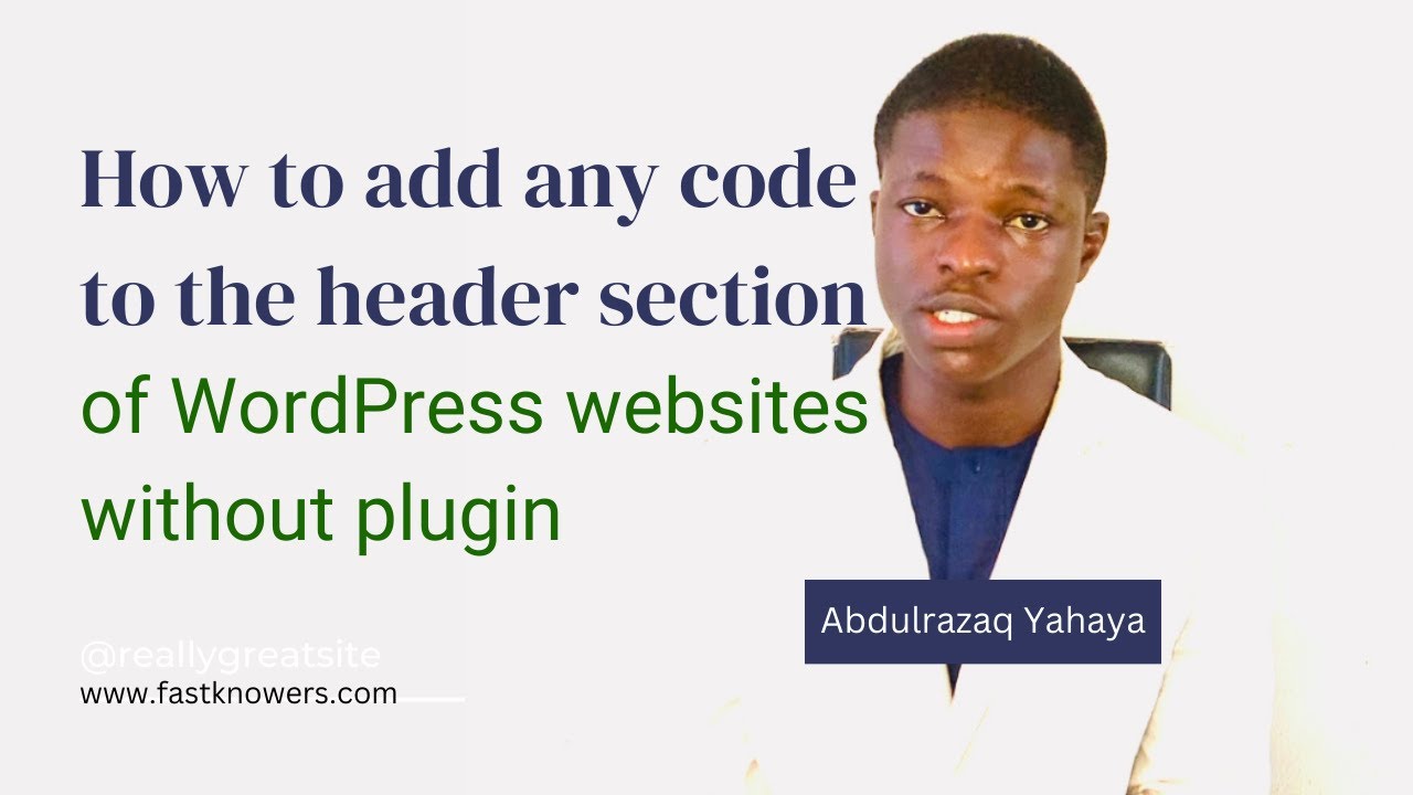 How to add code to the header section of your WordPress website | Abdulrazaq Yahaya