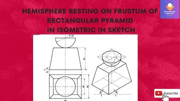 Hemisphere resting on Frustum of rectangular pyramid, Problem no 25 in Isometric