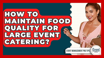 How To Maintain Food Quality For Large Event Catering? - Event Management Pro Tips