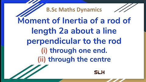 Moment of Inertia of a rod, B.Sc maths Dynamics.