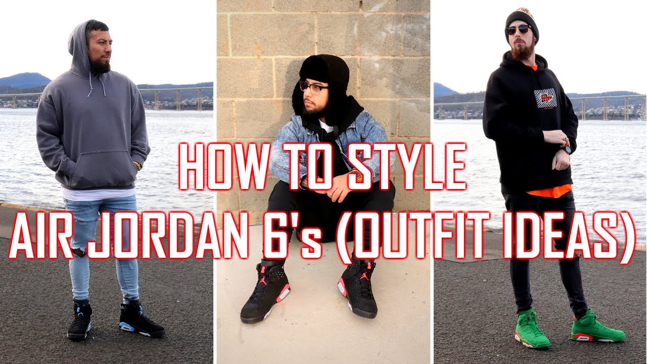 HOW TO LOOK GOOD IN JORDAN 6's (How to Style) - YouTube