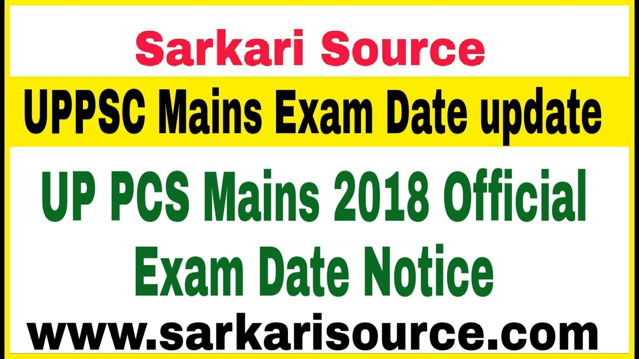 UPPCS Mains 2018 Exam Date Official Notice | PCS Mains Exam date is 17 June 2019 Sarkari Source