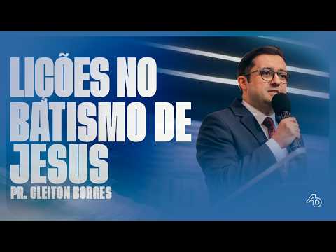 LESSONS FROM THE BAPTISM OF JESUS - Pr. Cleiton Borges
