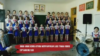 ANAK SEKOLAH DI KOREA UTARA MENYANYIKAN LAGU TANAH AIRKU