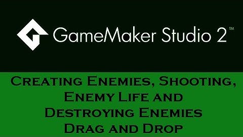 Game Maker Studio2: Creating Enemies, Shooting, Enemylife and Destroying Enemies & Drag and Drop DnD