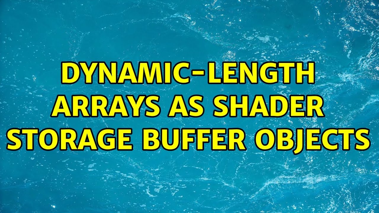 Dynamic-length arrays as Shader Storage Buffer Objects - YouTube