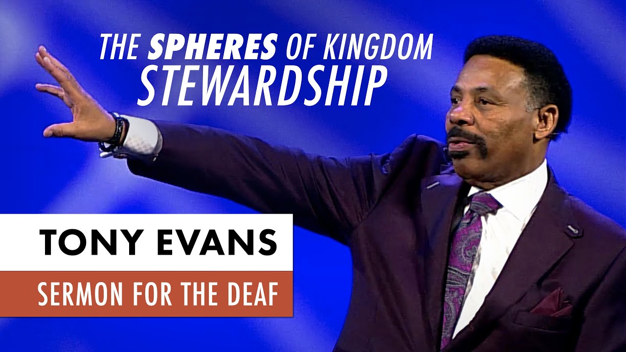 The Spheres of Kingdom Stewardship - Tony Evans Sermon for the Deaf