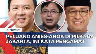 Pengamat Politik Angkat Bicara soal Peluang AniesAhok di Pilkada Jakarta 2024