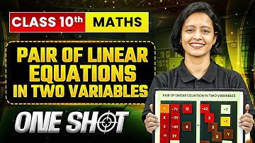 PAIR OF LINEAR EQUATIONS IN TWO VARIABLES Class 10 Maths | Complete One Shot in Pure English