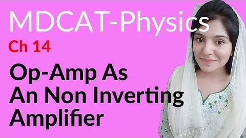 MDCAT Physics Lecture Series, Ch 14, Op-Amp As an Non Inverting Amplifier, Physics MDCAT Entry Test