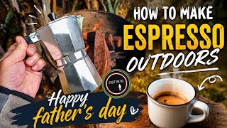 How to make espresso outdoors and happy Fathers day.