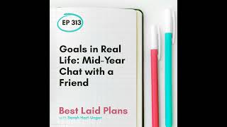 Goals in Real Life: Mid-Year Chat with a Friend EP 313