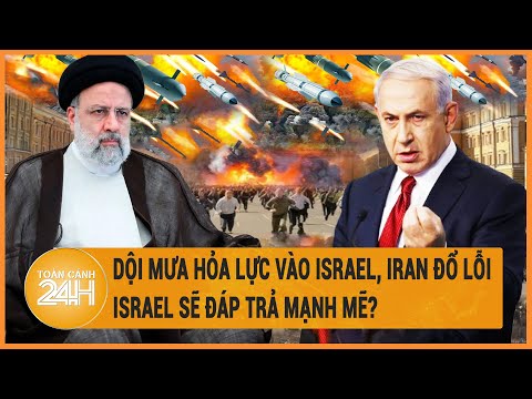 Dội mưa hỏa lực vào Israel, Iran đổ lỗi, Israel sẽ đáp trả mạnh mẽ?