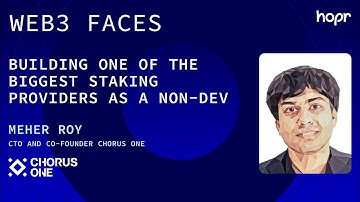 WEB3 FACES – BUILDING ONE OF THE BIGGEST STAKING PROVIDERS AS A NON-DEV | MEHER ROY, CHORUS ONE