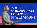 The Surpassing Glory of the New Covenant