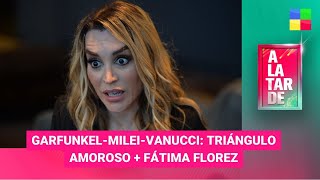 Garfunkel-Milei-Vanucci: triángulo amoroso + Fátima Florez - #ALaTarde | Programa completo (24/4/24)