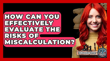 How Can You Effectively Evaluate The Risks Of Miscalculation? - The Board Game Xpert