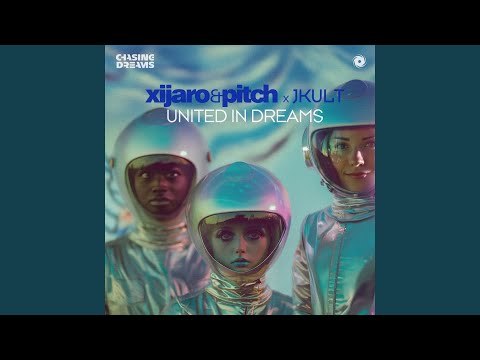 Xijaro, Pitch, JKult - United in Dreams