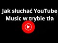 Jak słuchać YouTube Music w trybie tła — pełny poradnik