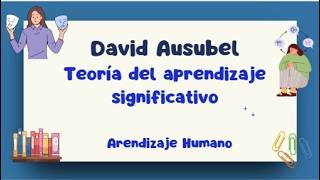David Ausubel y su Teoria del aprendizaje significativo