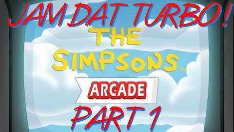 JAM DAT TURBO! Simpsons Arcade Game PART 1