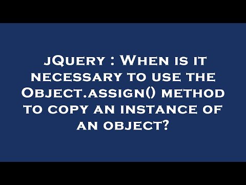 jQuery : When is it necessary to use the Object.assign() method to copy an instance of an object?