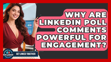 Why Are LinkedIn Poll Comments Powerful For Engagement? - Get Linked Together