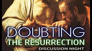 Doubting the Resurrection - Discussion