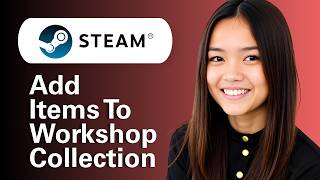 Learn How To Add Items To A Steam Workshop Collection