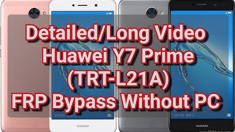 Detailed/Long Video Huawei Y7 Prime (TRT-L21A) FRP Bypass Without PC