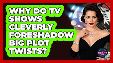 Why Do TV Shows Cleverly Foreshadow Big Plot Twists? - The Reality Radar