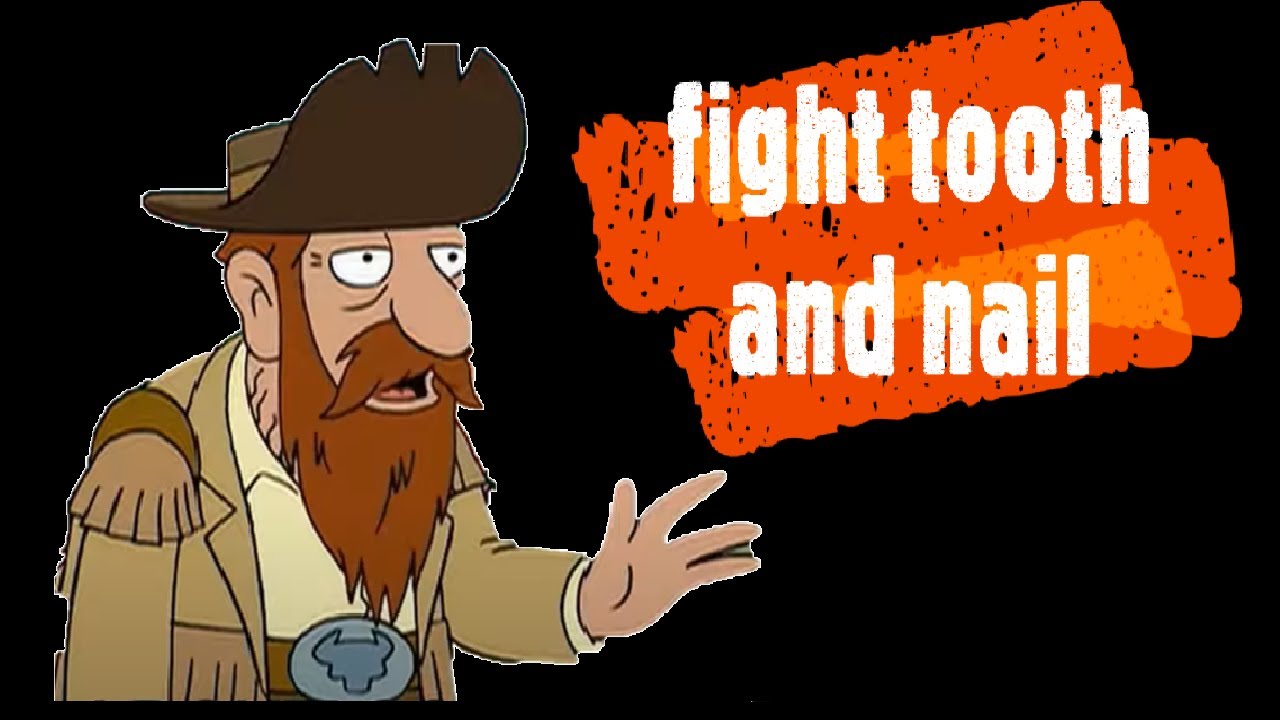 fight tooth and nail (idiom in famous TV series) YouTube