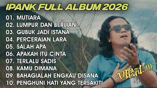 MUTIARA - LUMPUR DAN BERLIAN - IPANK DANGDUT POPULER FULL ALBUM TERBARU 2026