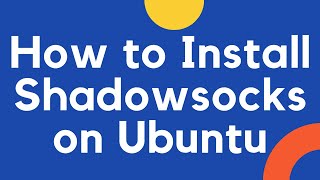 How to Install Shadowsocks on Ubuntu