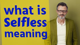 Selfless | Meaning of selfless 📖 📖 📖 📖 📖 📖
