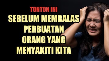6 ALASAN UNTUK TIDAK MEMBALAS PERBUATAN ORANG YANG MENYAKITI KITA || MOTIVASI HIDUP