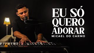 Micael do Carmo | Eu só quero adorar [Cover Gerson rufino]