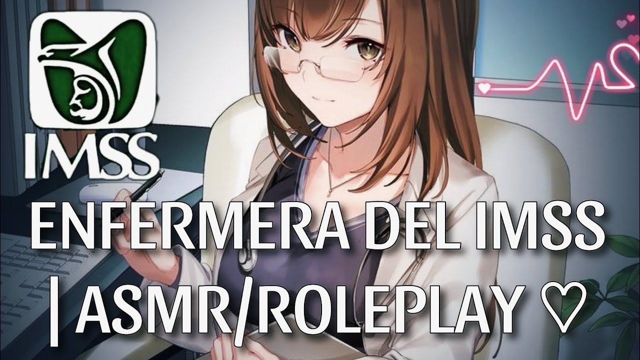 ENFERMERA DEL IMSS🏥| ASMR/ROLEPLAY ♡
