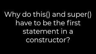 Java :Why do this() and super() have to be the first statement in a constructor?(5solution)
