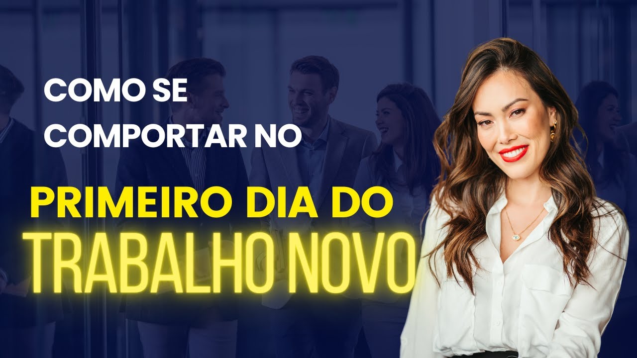 Como se comportar no primeiro dia de trabalho I Como se portar no trabalho I Novo emprego